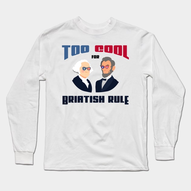 too cool for British rule funny fourth of joly gift Long Sleeve T-Shirt by yassinnox